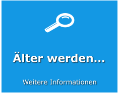 Älter werden… Weitere Informationen